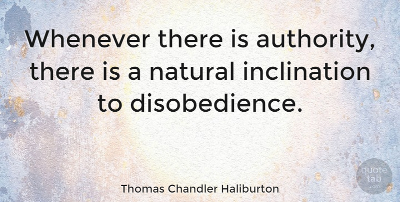 Thomas Chandler Haliburton Quote About Power, Natural, Authority: Whenever There Is Authority There...