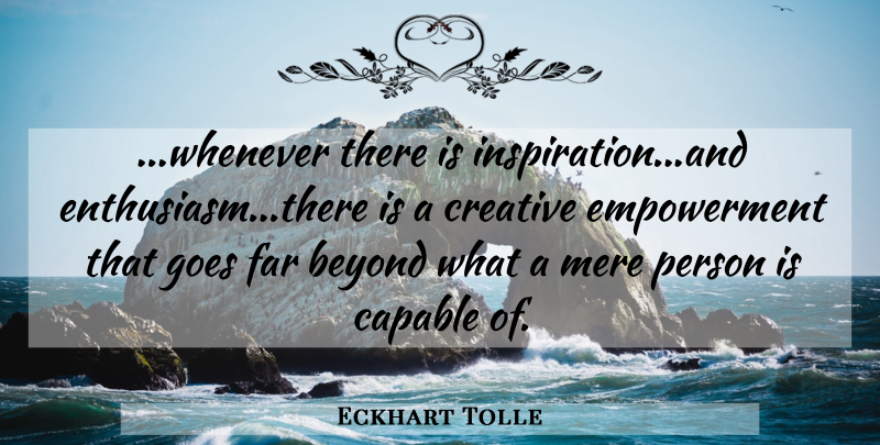 Eckhart Tolle Quote About Inspirational, Spiritual, Creative: Whenever There Is Inspirationand Enthusiasmthere...