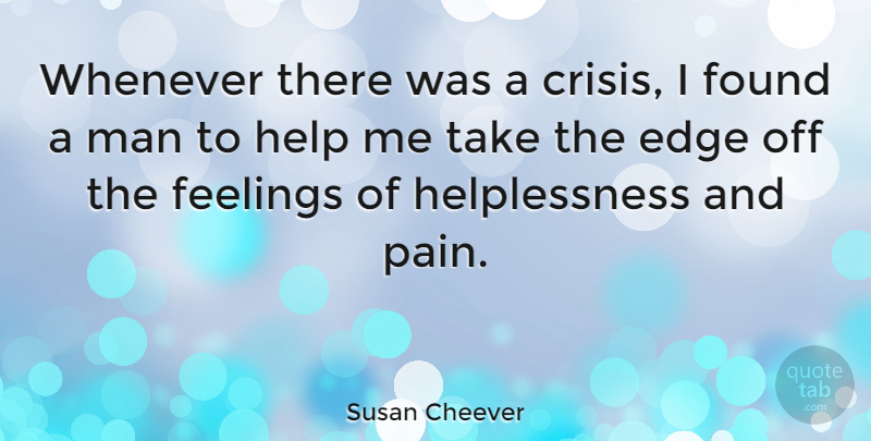Susan Cheever Quote About Pain, Men, Feelings: Whenever There Was A Crisis...