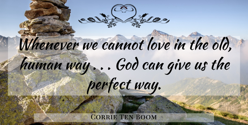 Corrie Ten Boom Quote About Giving, Perfect, Way: Whenever We Cannot Love In...
