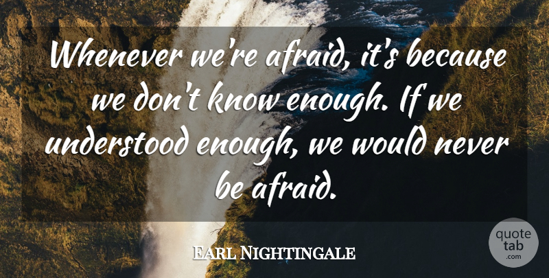 Earl Nightingale Quote About Motivational, Night, Anticipation: Whenever Were Afraid Its Because...