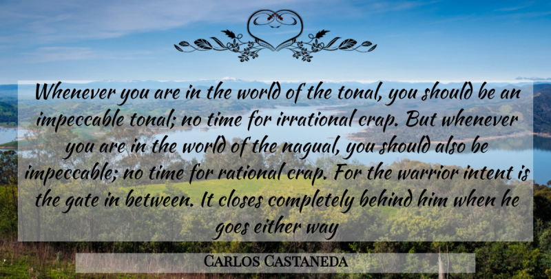 Carlos Castaneda Quote About Warrior, World, Way: Whenever You Are In The...