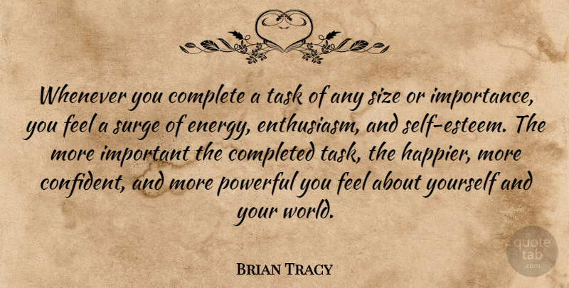 Brian Tracy Quote About Powerful, Self Esteem, Important: Whenever You Complete A Task...