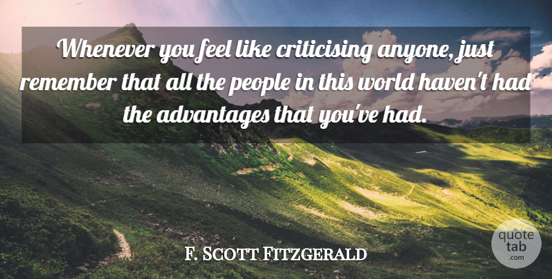 F. Scott Fitzgerald Quote About Advantages, People, Remember, Whenever: Whenever You Feel Like Criticising...