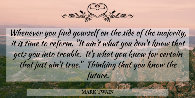 Mark Twain Quote About Thinking, Finding Yourself, Sides: Whenever You Find Yourself On...