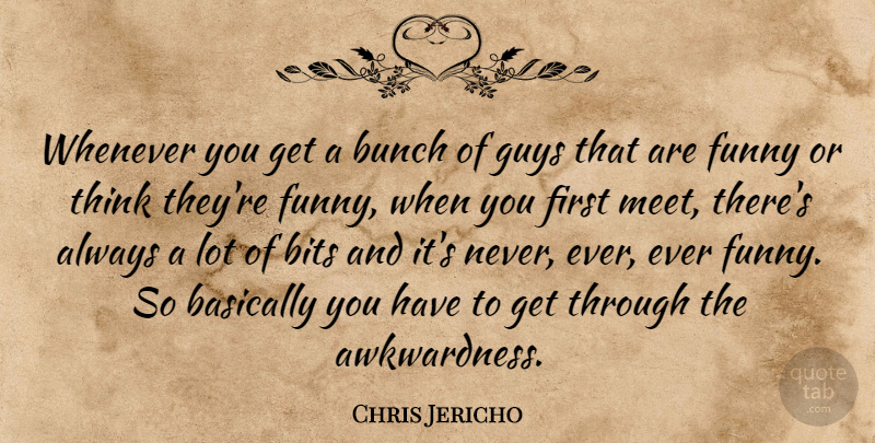 Chris Jericho Quote About Thinking, Guy, Firsts: Whenever You Get A Bunch...