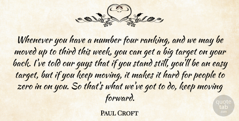 Paul Croft Quote About Easy, Four, Guys, Hard, Moved: Whenever You Have A Number...