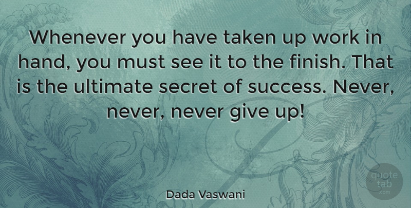 Dada Vaswani Quote About Giving Up, Taken, Hands: Whenever You Have Taken Up...