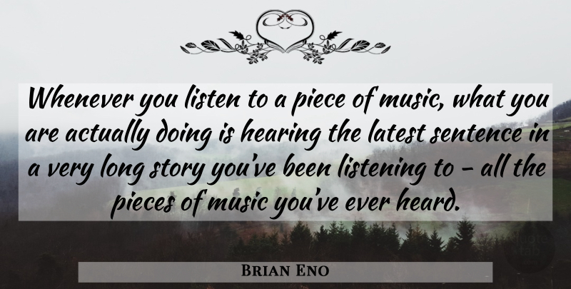 Brian Eno Quote About Long, Listening, Stories: Whenever You Listen To A...