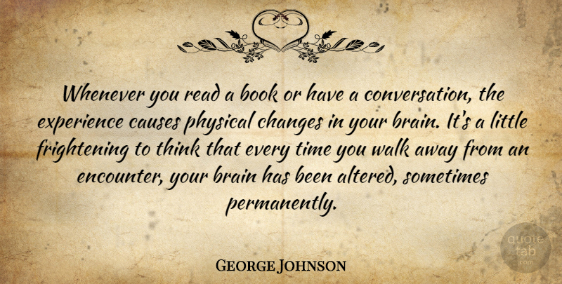 George Johnson Quote About Book, Thinking, Brain: Whenever You Read A Book...