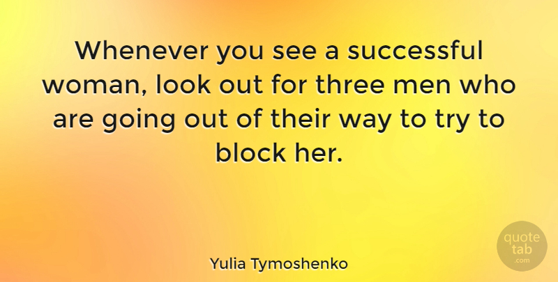 Yulia Tymoshenko Quote About Block, Successful, Men: Whenever You See A Successful...
