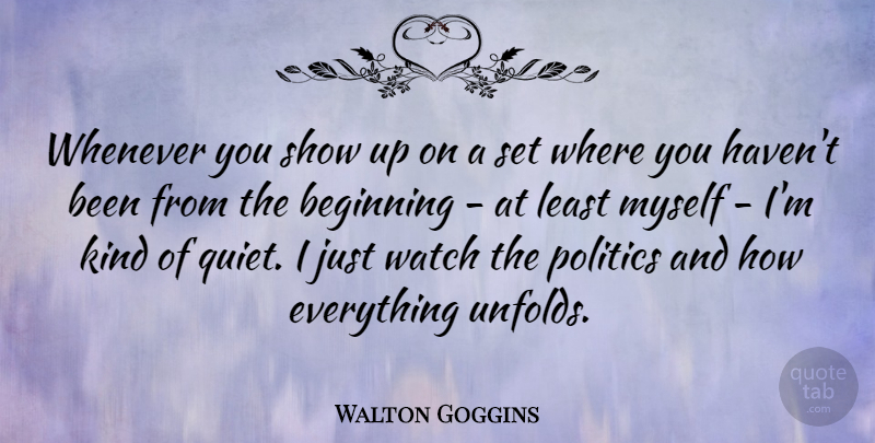 Walton Goggins Quote About Watches, Quiet, Kind: Whenever You Show Up On...