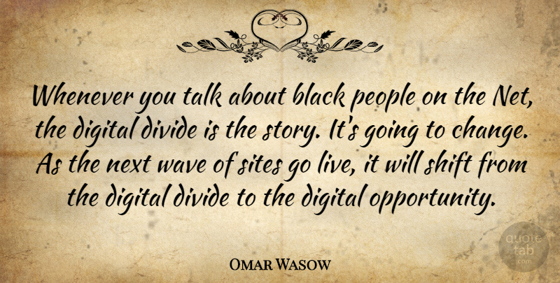 Omar Wasow Quote About Black, Digital, Divide, Next, People: Whenever You Talk About Black...