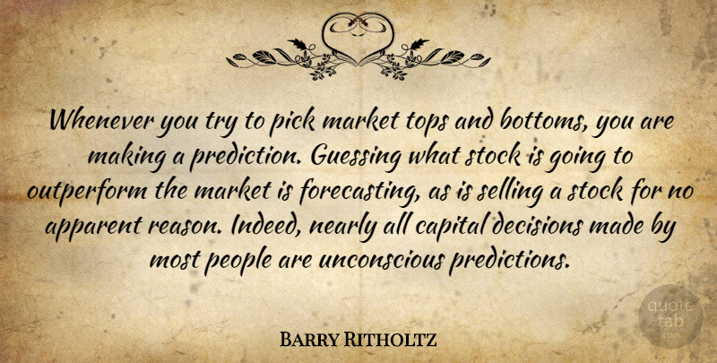 Barry Ritholtz Quote About Apparent, Capital, Guessing, Market, Nearly: Whenever You Try To Pick...