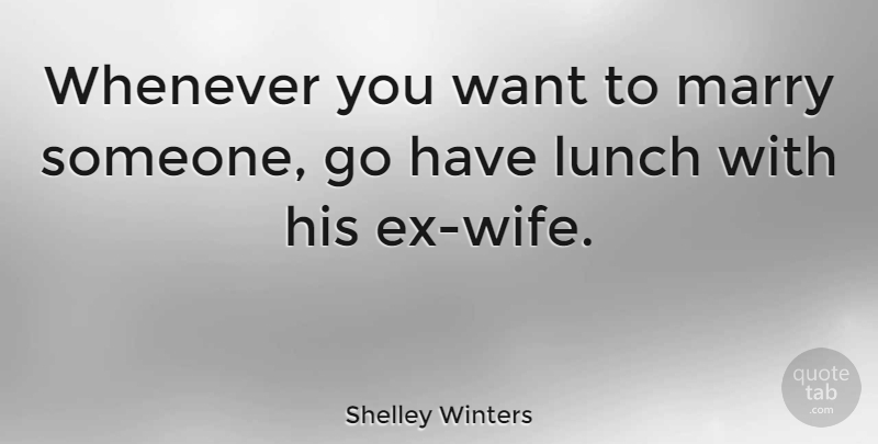 Shelley Winters Quote About Lunch, Wife, Funny Marriage: Whenever You Want To Marry...