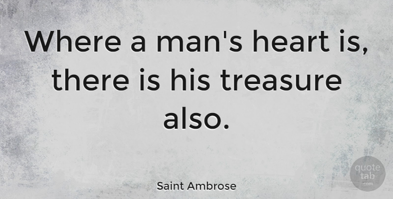 Saint Ambrose Quote About undefined: Where A Mans Heart Is...