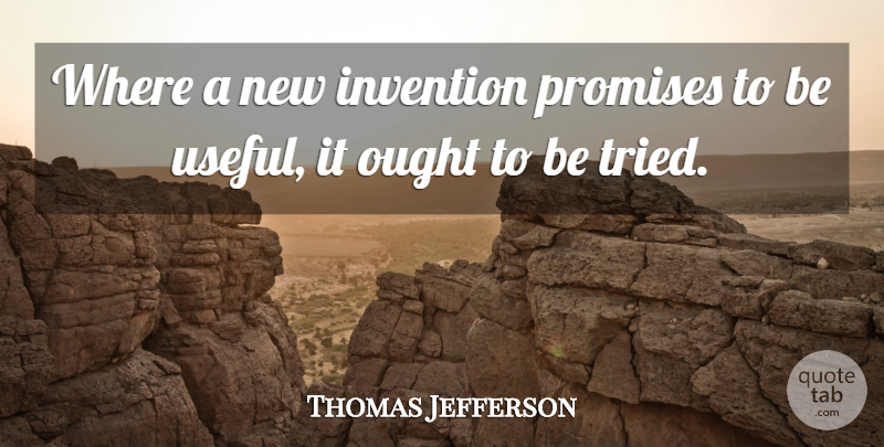 Thomas Jefferson Quote About Promise, Liberty, New Inventions: Where A New Invention Promises...