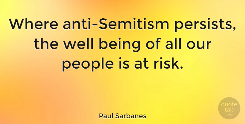 Paul Sarbanes Quote About People, Risk, Well Being: Where Anti Semitism Persists The...