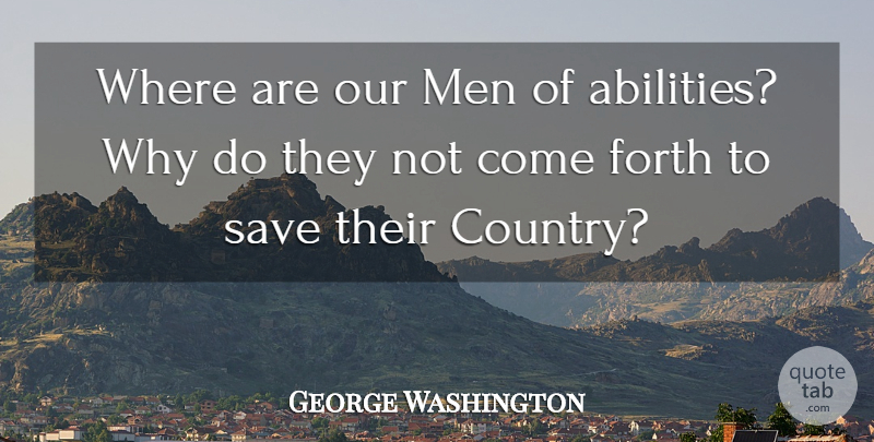 George Washington Quote About Country, Men, Ability: Where Are Our Men Of...