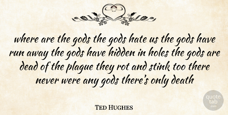 Ted Hughes Quote About Running, Hate, Stink: Where Are The Gods The...