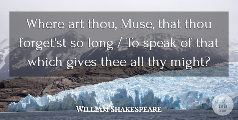 William Shakespeare Quote About Art, Giving, Long: Where Art Thou Muse That...