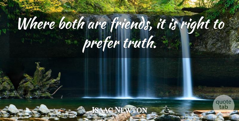 Isaac Newton Quote About undefined: Where Both Are Friends It...