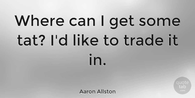 Aaron Allston Quote About American Novelist, Trade: Where Can I Get Some...