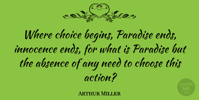 Arthur Miller Quote About Choices, Needs, Paradise: Where Choice Begins Paradise Ends...