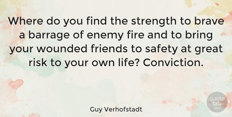 Guy Verhofstadt Quote About Fire, Safety, Bravery: Where Do You Find The...