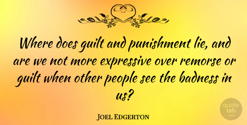 Joel Edgerton Quote About Expressive, People, Remorse: Where Does Guilt And Punishment...