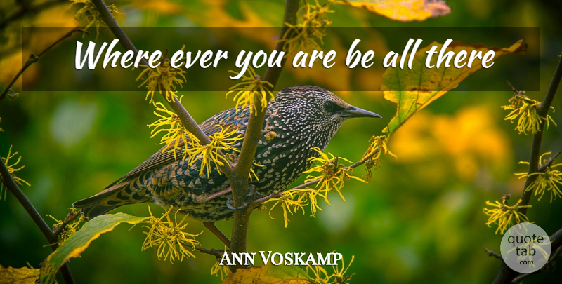 Ann Voskamp Quote About undefined: Where Ever You Are Be...