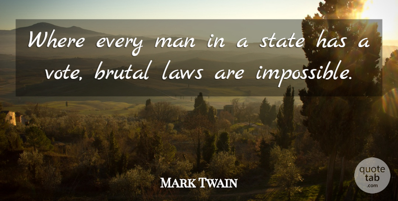 Mark Twain Quote About Men, Law, Politics: Where Every Man In A...