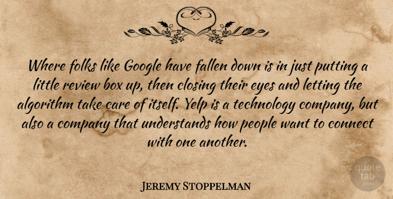 Jeremy Stoppelman Quote About Algorithm, Box, Closing, Company, Connect: Where Folks Like Google Have...