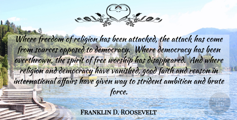Franklin D. Roosevelt Quote About Ambition, Democracies Have, Democracy: Where Freedom Of Religion Has...