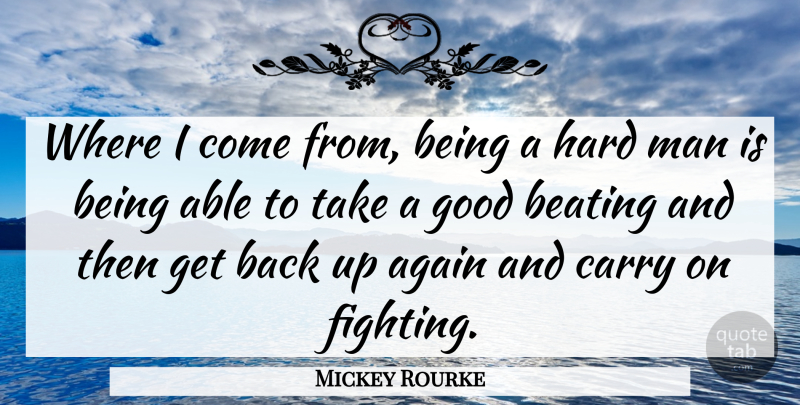 Mickey Rourke Quote About Fighting, Men, Able: Where I Come From Being...