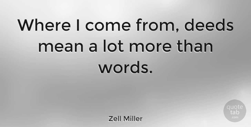 Zell Miller Quote About Mean, Deeds: Where I Come From Deeds...