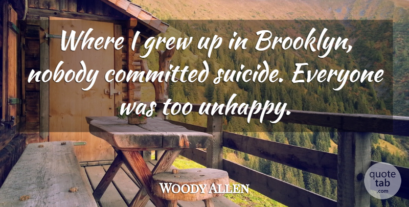 Woody Allen Quote About Suicide, Unhappy, Brooklyn: Where I Grew Up In...