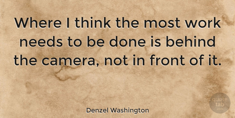 Denzel Washington Quote About Thinking, Done, Cameras: Where I Think The Most...