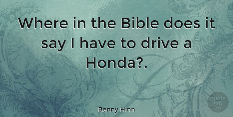 Benny Hinn Quote About Bible, Doe, Honda: Where In The Bible Does...