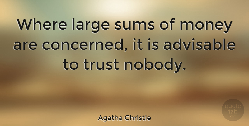 Agatha Christie Quote About Trust, Money, Memorable: Where Large Sums Of Money...