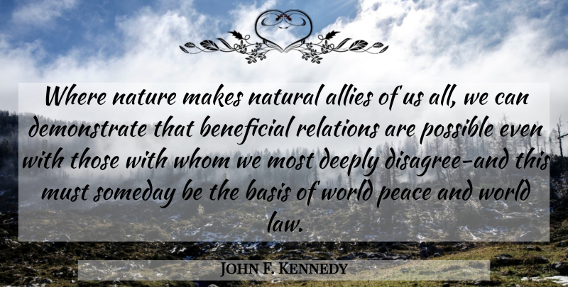 John F. Kennedy Quote About Law, World, Allies: Where Nature Makes Natural Allies...
