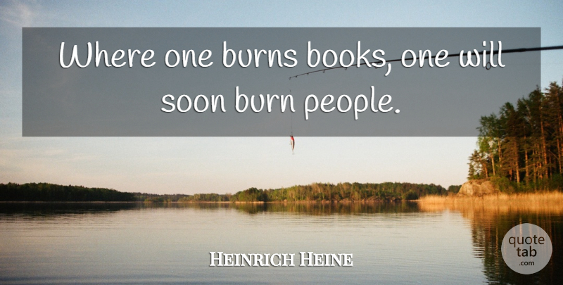 Heinrich Heine Quote About Books And Reading, Burn, Burns, Soon: Where One Burns Books One...