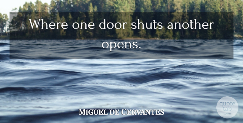 Miguel de Cervantes Quote About Opportunity, Doors, Another Opportunity: Where One Door Shuts Another...
