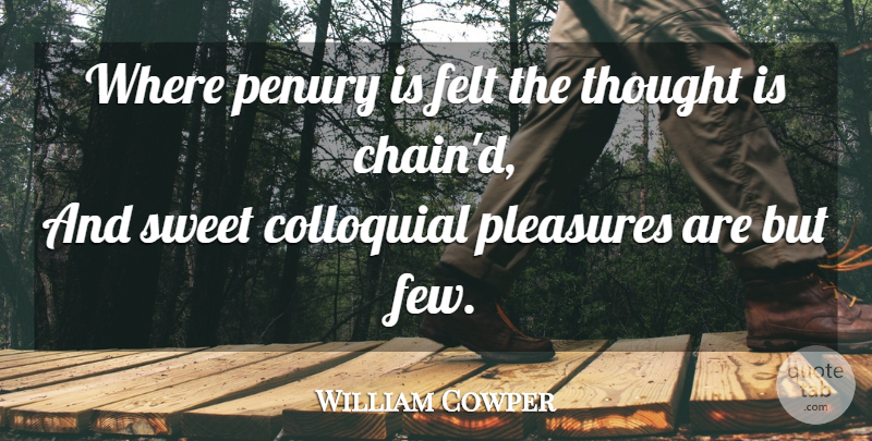 William Cowper Quote About Sweet, Poverty, Pleasure: Where Penury Is Felt The...