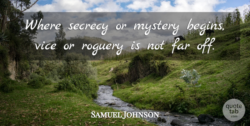 Samuel Johnson Quote About Evil, Vices, Mystery: Where Secrecy Or Mystery Begins...