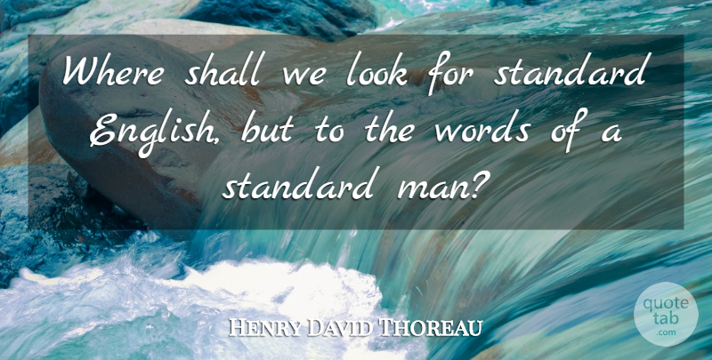 Henry David Thoreau Quote About Men, Looks, Language: Where Shall We Look For...