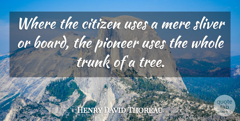 Henry David Thoreau Quote About Tree, Citizens, Use: Where The Citizen Uses A...