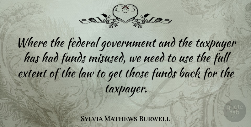 Sylvia Mathews Burwell Quote About Extent, Federal, Full, Funds, Government: Where The Federal Government And...