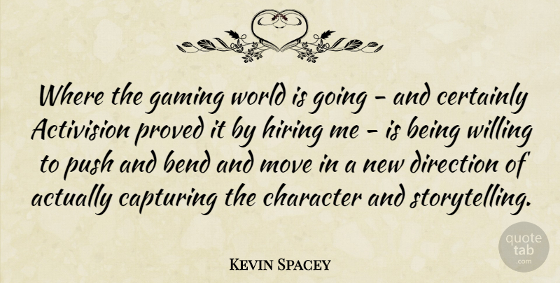 Kevin Spacey Quote About Bend, Capturing, Certainly, Gaming, Hiring: Where The Gaming World Is...