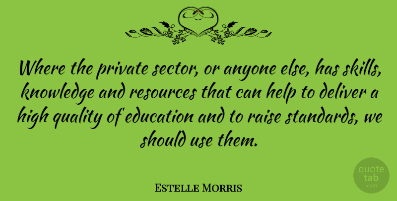 Estelle Morris Quote About Anyone, Deliver, Education, Help, High: Where The Private Sector Or...